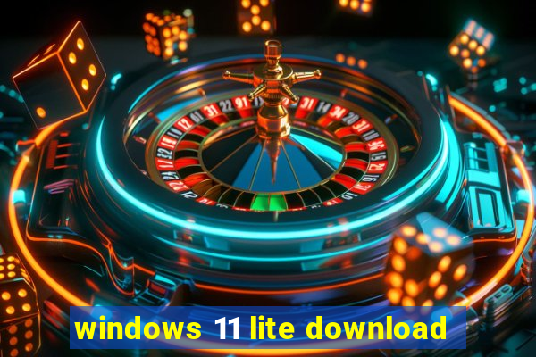 windows 11 lite download